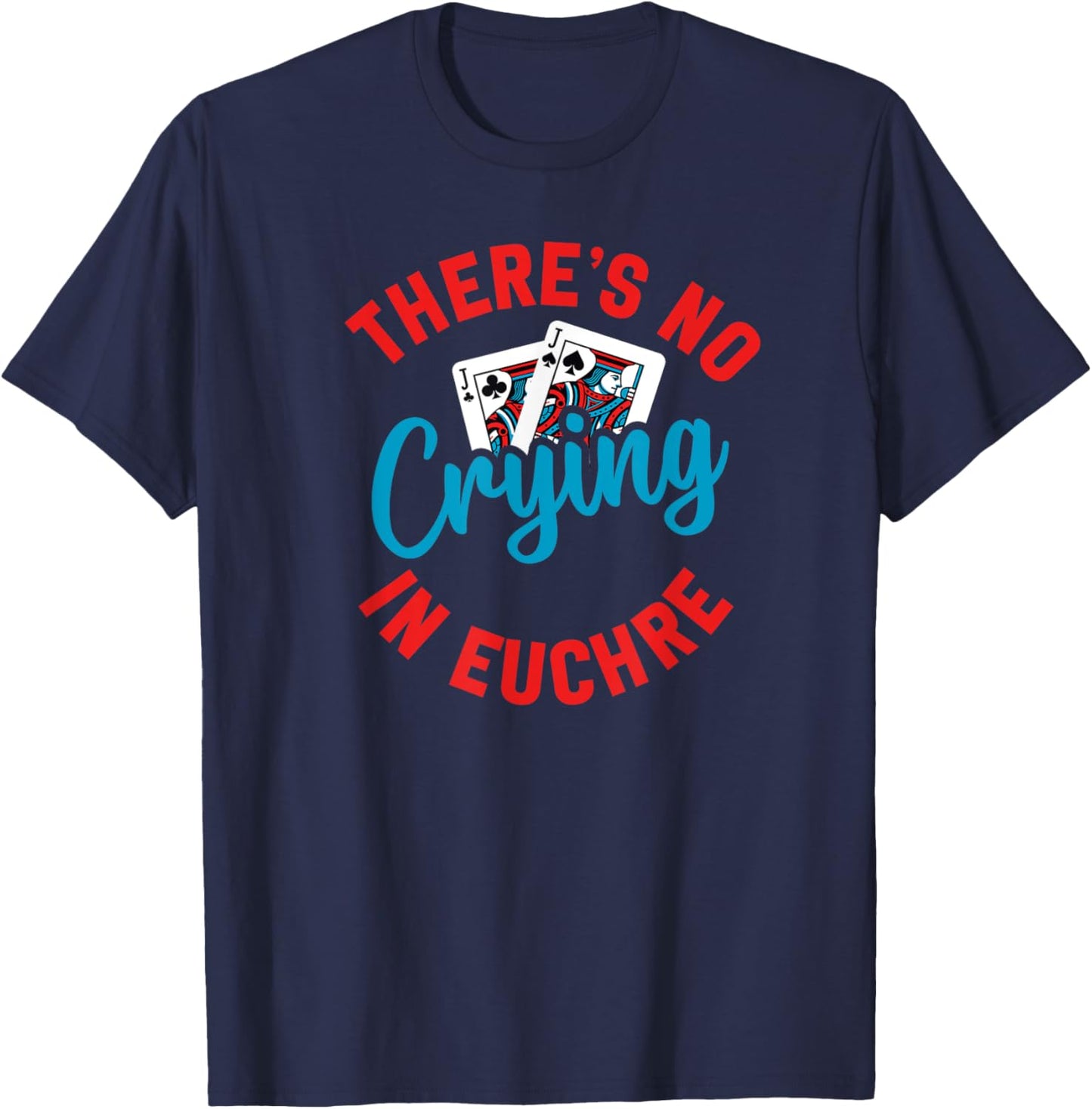 No Crying in Euchre Funny Game Night T-Shirt - T-Shirt | Navy