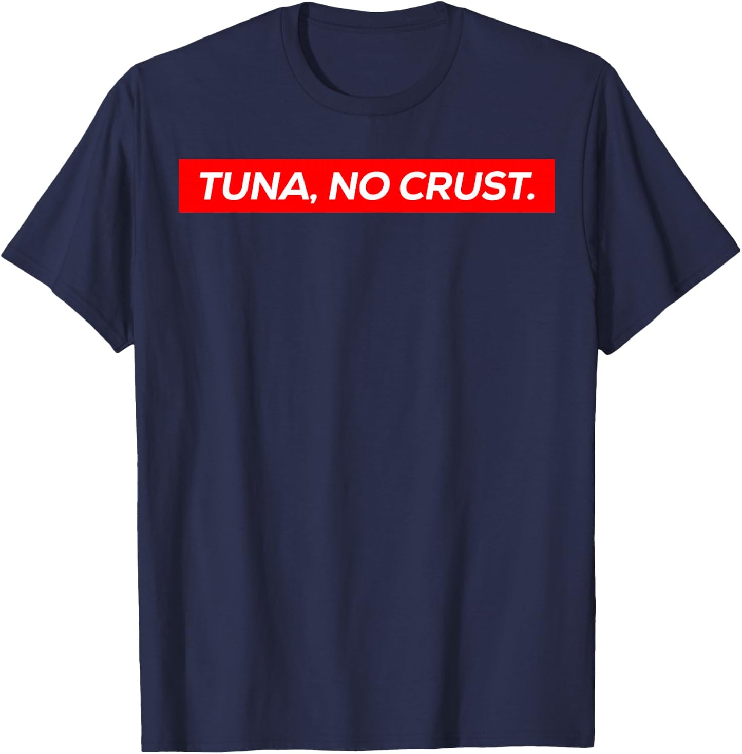 Tuna No Crust Fast Car Quote T-Shirt - T-Shirt | Navy