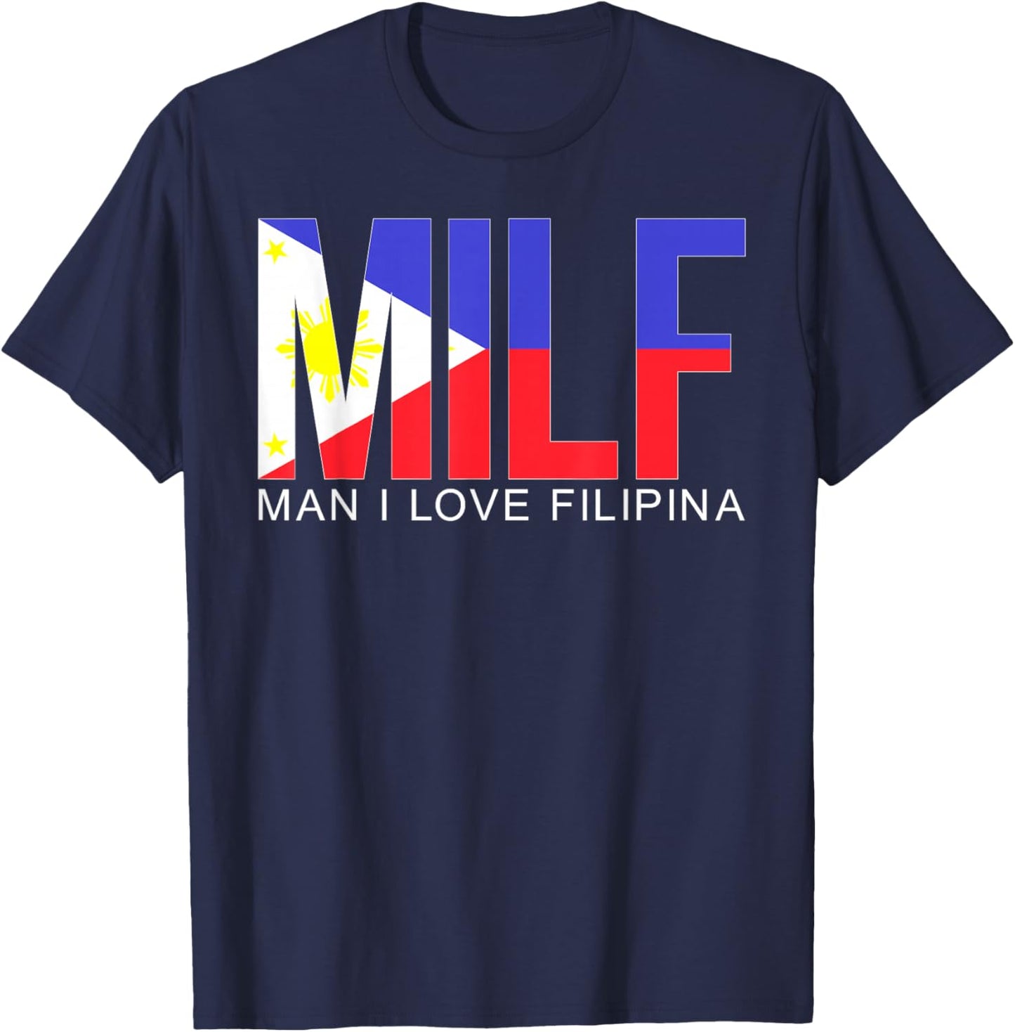 MILF Man I Love Filipina Funny Adult Philippines Flag Humor T-Shirt - T-Shirt | Navy