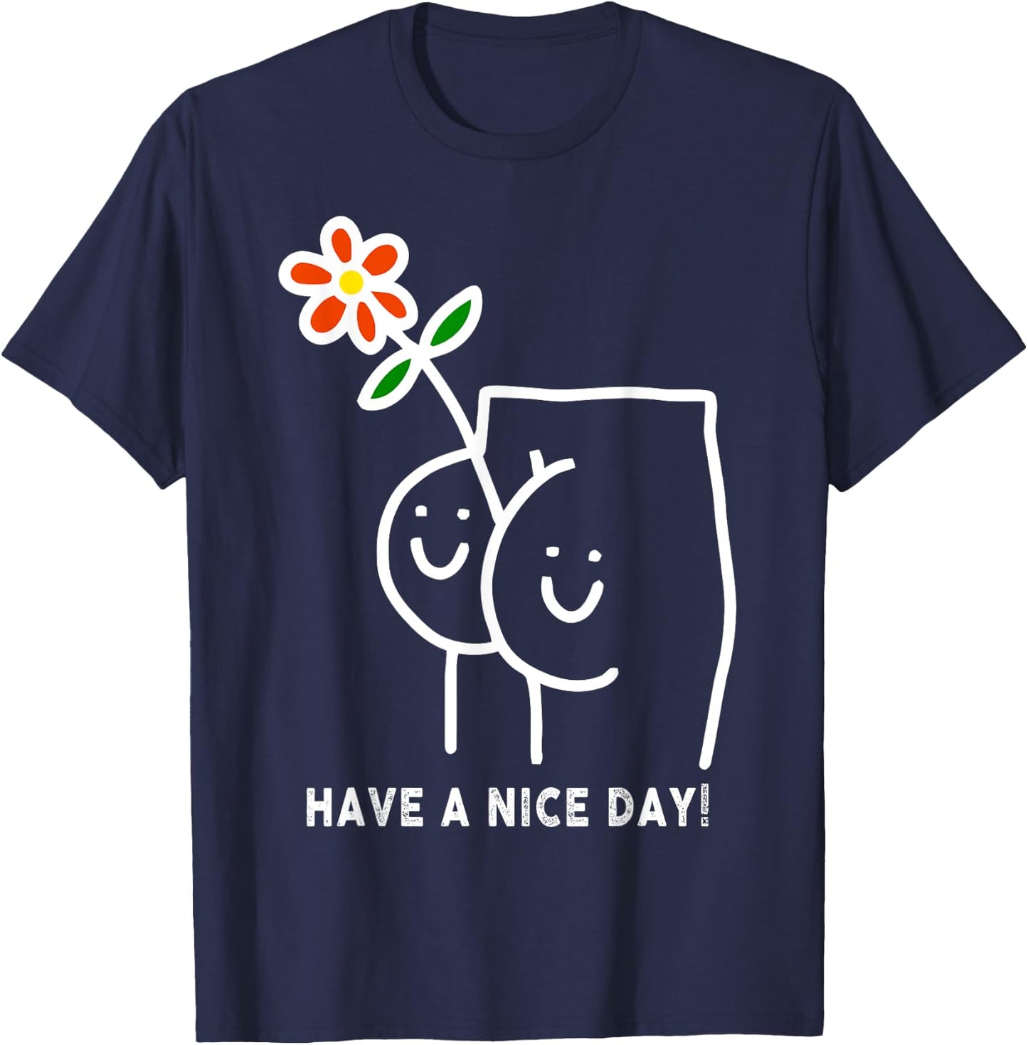 Have A Nice Day Sarcastic Saying Funny T-Shirt - T-Shirt | Navy