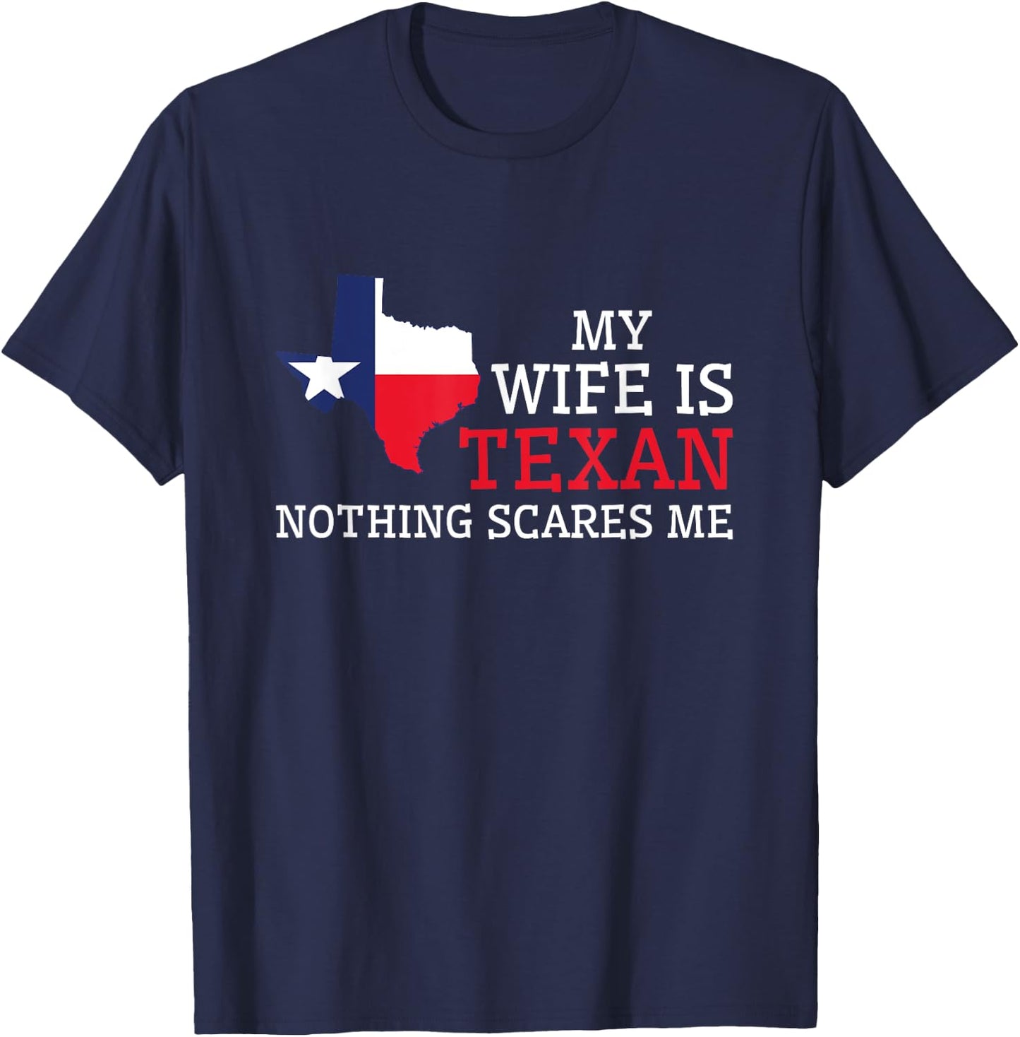 Nothing Scares Me My Wife Is Texan Husband Texas T-Shirt - T-Shirt | Navy