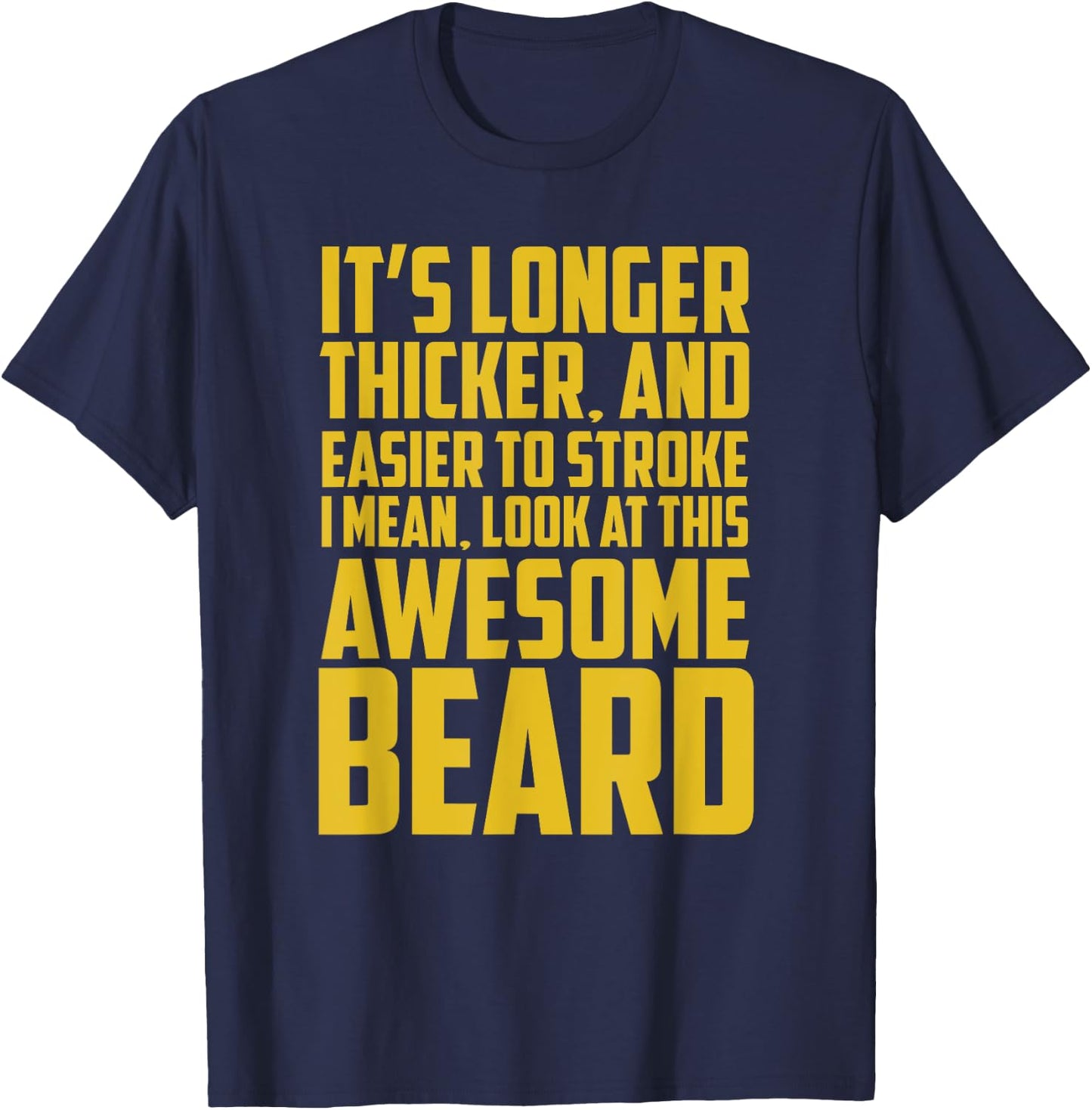 Funny Beard Shirt It's Longer Thicker Easier To Stroke Beard T-Shirt - T-Shirt | Navy