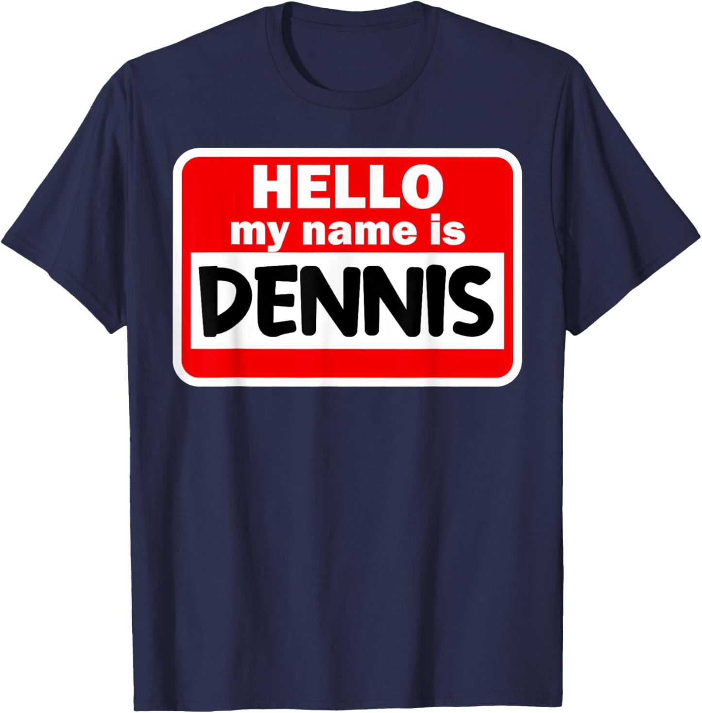 Dennis Hello Hi My Name Is Name On Custom T-Shirt - T-Shirt | Navy