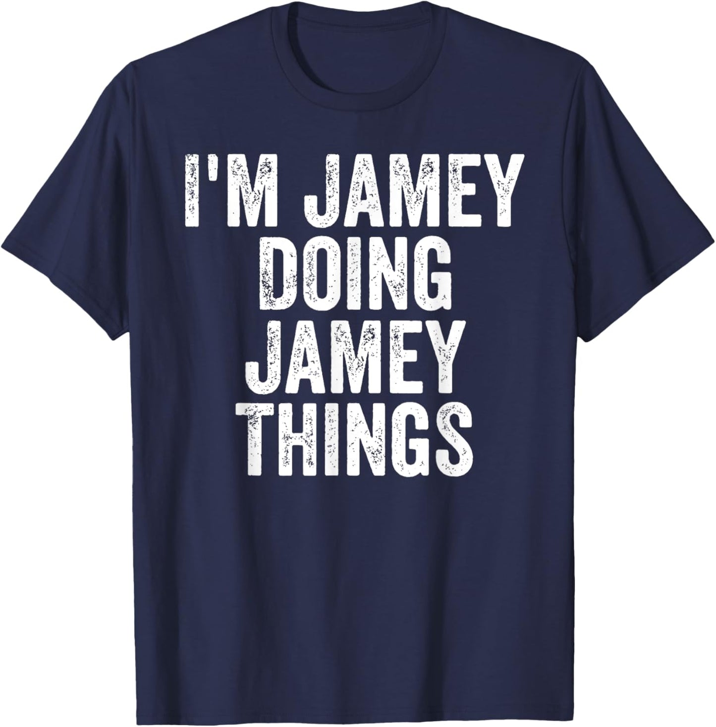 I'm Jamey Doing Jamey Things Shirt Personalized First Name T-Shirt - T-Shirt | Navy