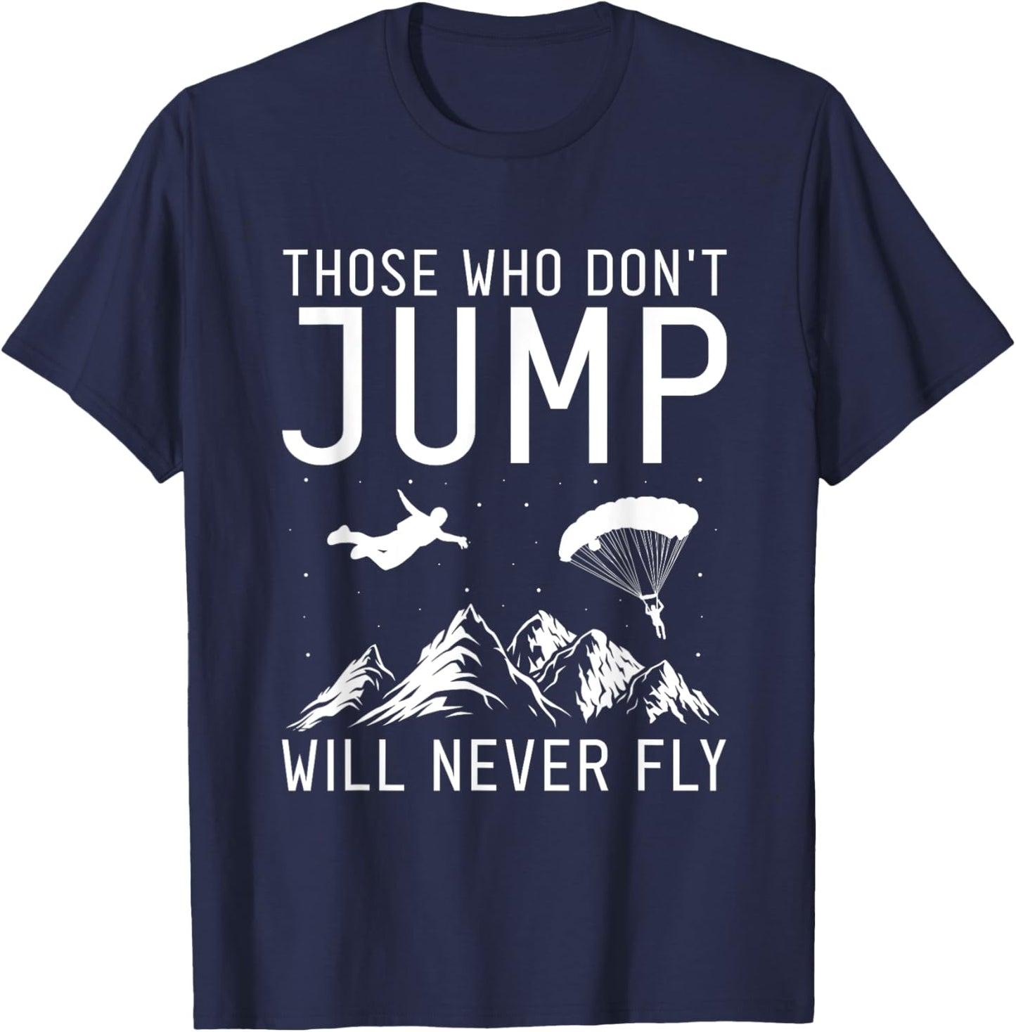 Those Who Don't Jump Will Never Fly Skydiving T-Shirt - T-Shirt | Navy