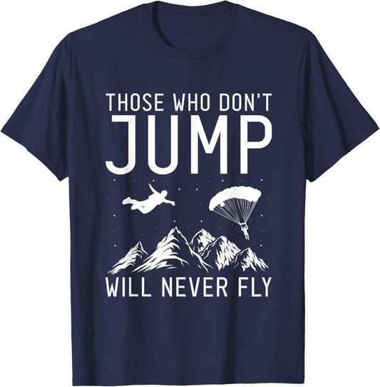Those Who Don't Jump Will Never Fly Skydiving T-Shirt - T-Shirt | Navy