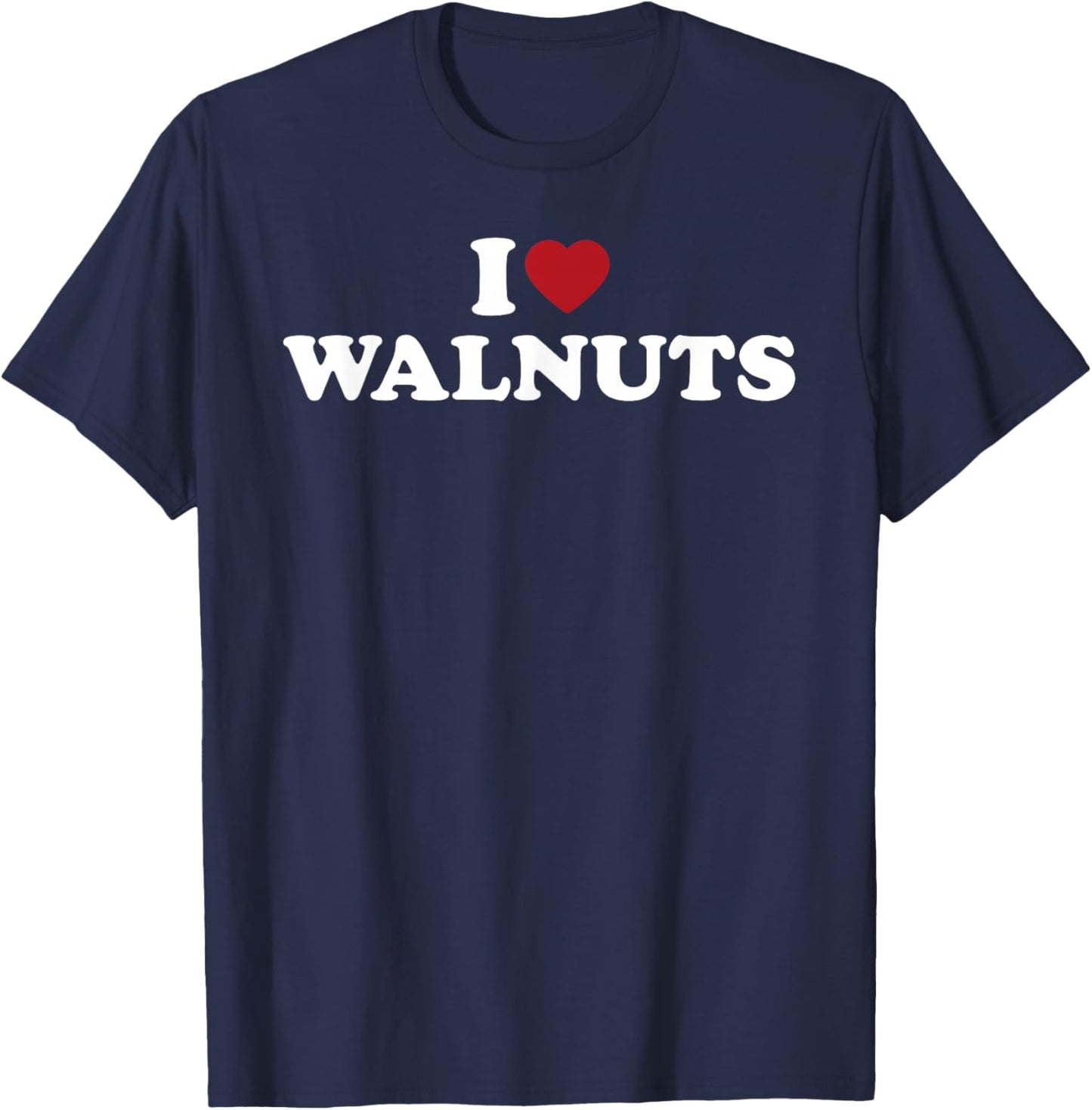 I Love Walnuts Funny Nut Lover Snack Humor Design T-Shirt - T-Shirt | Navy