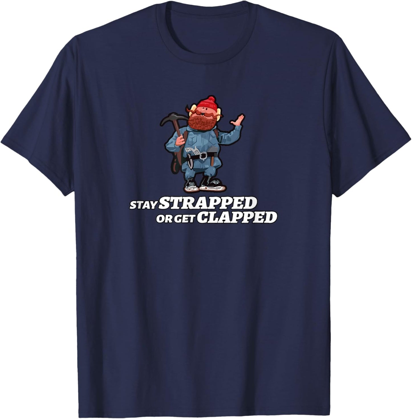 Stay Strapped or Get Clapped T-Shirt - T-Shirt | Navy