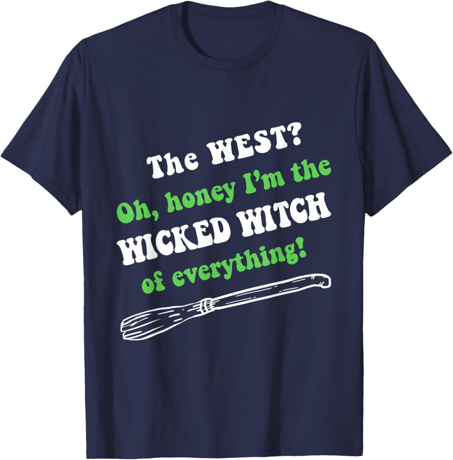 The West Oh Honey I'm The Wicked Witch Of Everything T-Shirt - T-Shirt | Navy