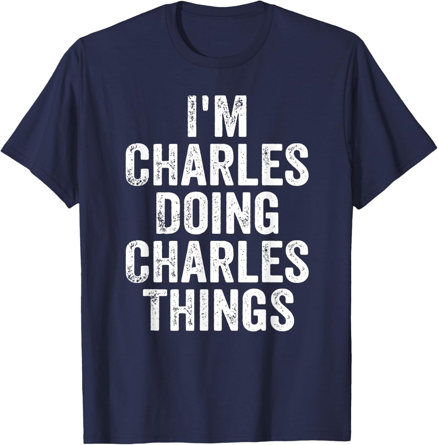 I'm Charles Doing Charles Things Shirt Personalized Name T-Shirt - T-Shirt | Navy