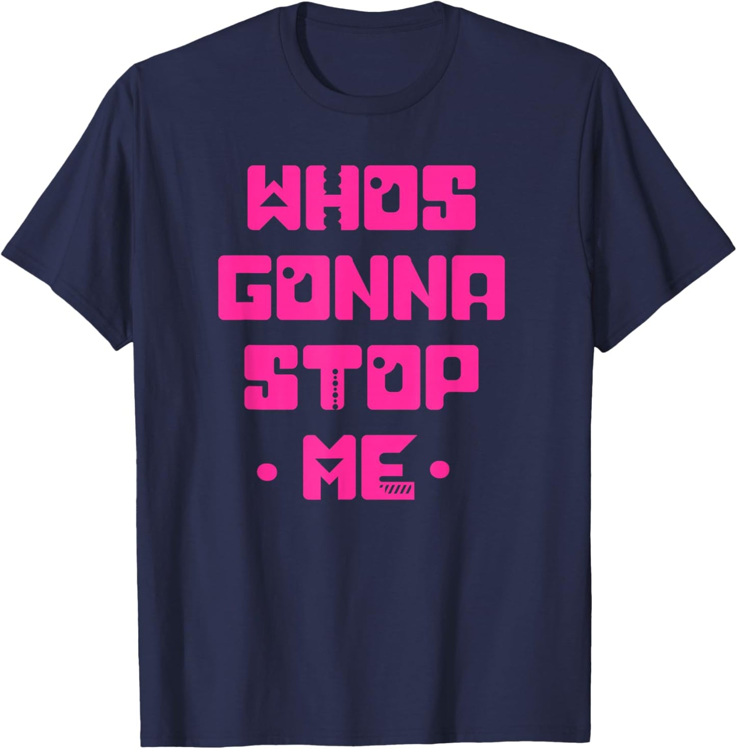Funny WHO'S GOING TO STOP ME! Simple Cute Unique Graphic T-Shirt - T-Shirt | Navy