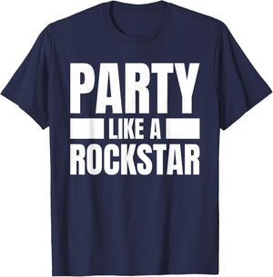 Party Like A Rockstar - Funny Musician Novelty Quote Humor T-Shirt - T-Shirt | Navy