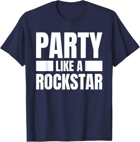 Party Like A Rockstar - Funny Musician Novelty Quote Humor T-Shirt - T-Shirt | Navy