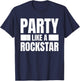 Party Like A Rockstar - Funny Musician Novelty Quote Humor T-Shirt - T-Shirt | Navy