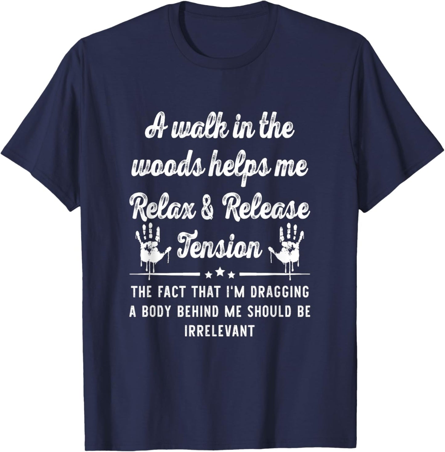 A Walk In The Woods Helps Me Relax & Release Tension Funny T-Shirt - T-Shirt | Navy