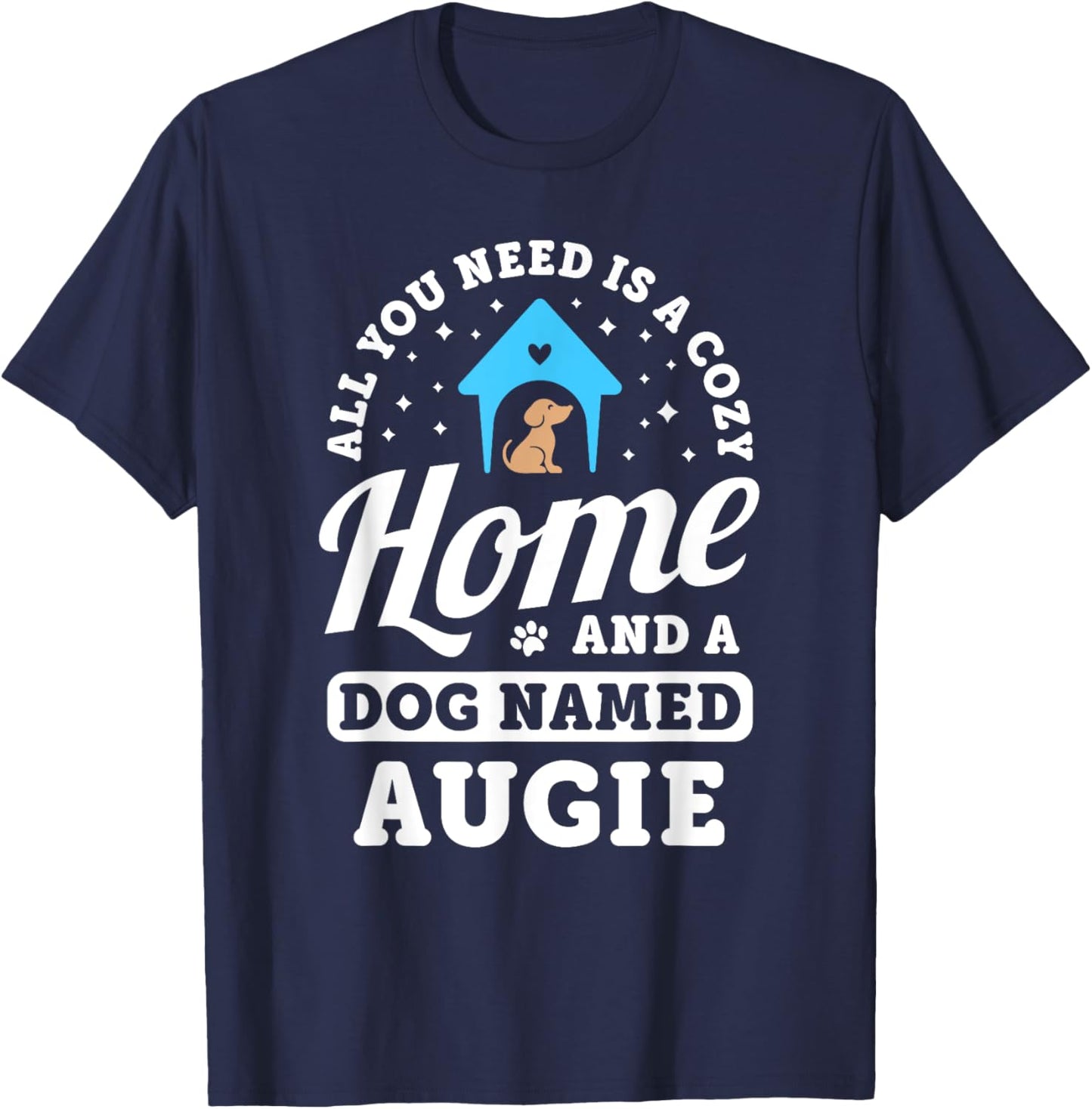 All You Need Is A Dog Named Augie Dogs Puppies Puppy Name T-Shirt - T-Shirt | Navy