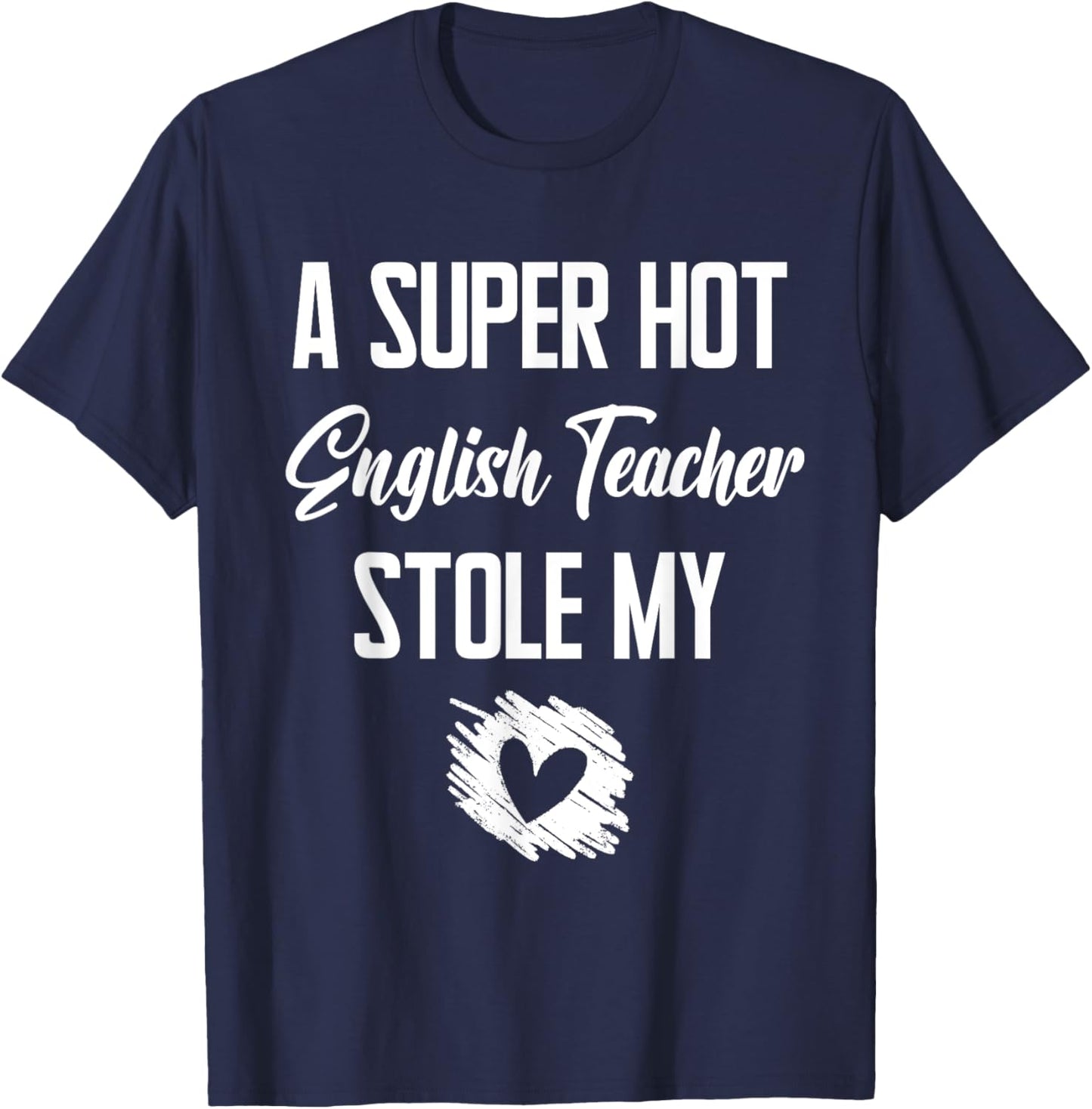 A Super Hot English Teacher Stole My Heart Cute I Love T-Shirt - T-Shirt | Navy