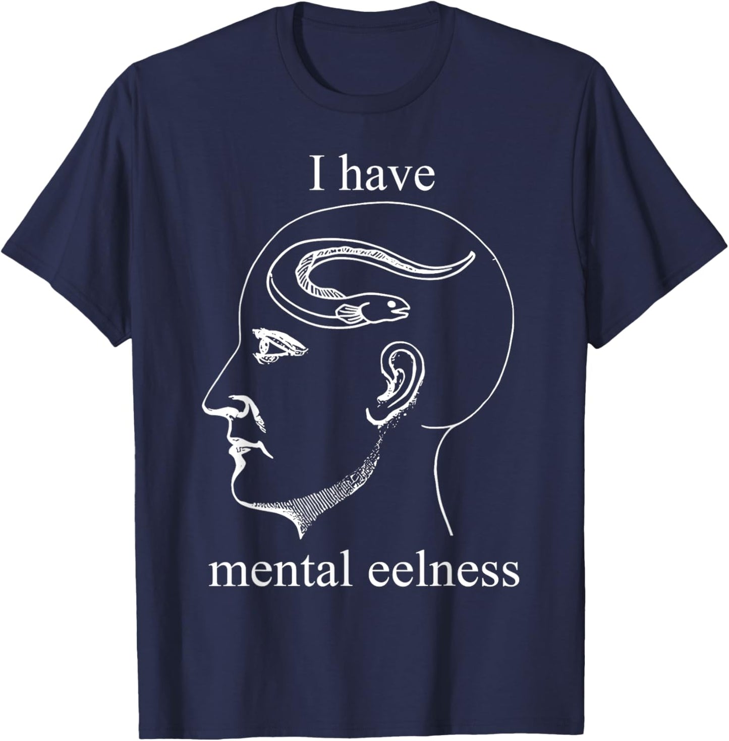 I Have Mental Eelness Funny Mentally T-Shirt - T-Shirt | Navy