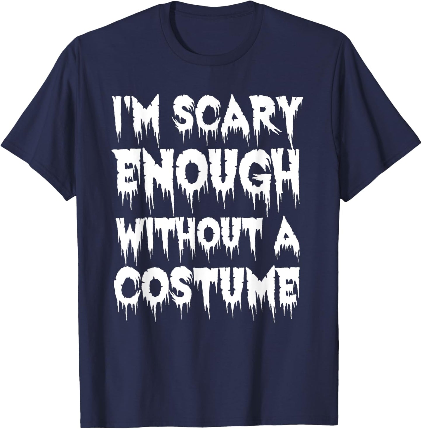 I'm Scary Enough Without a Costume - Scary Halloween T-Shirt - T-Shirt | Navy