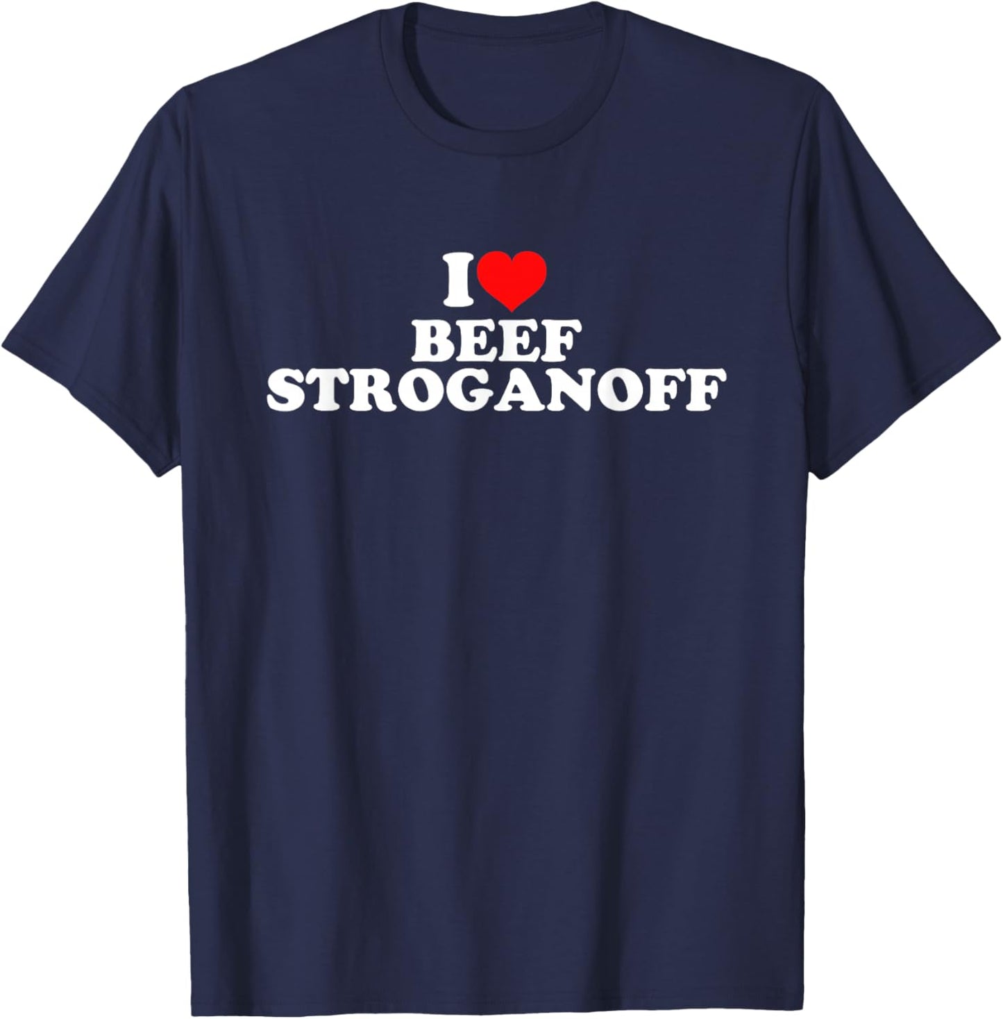 I Love Beef Stroganoff T-Shirt - T-Shirt | Navy