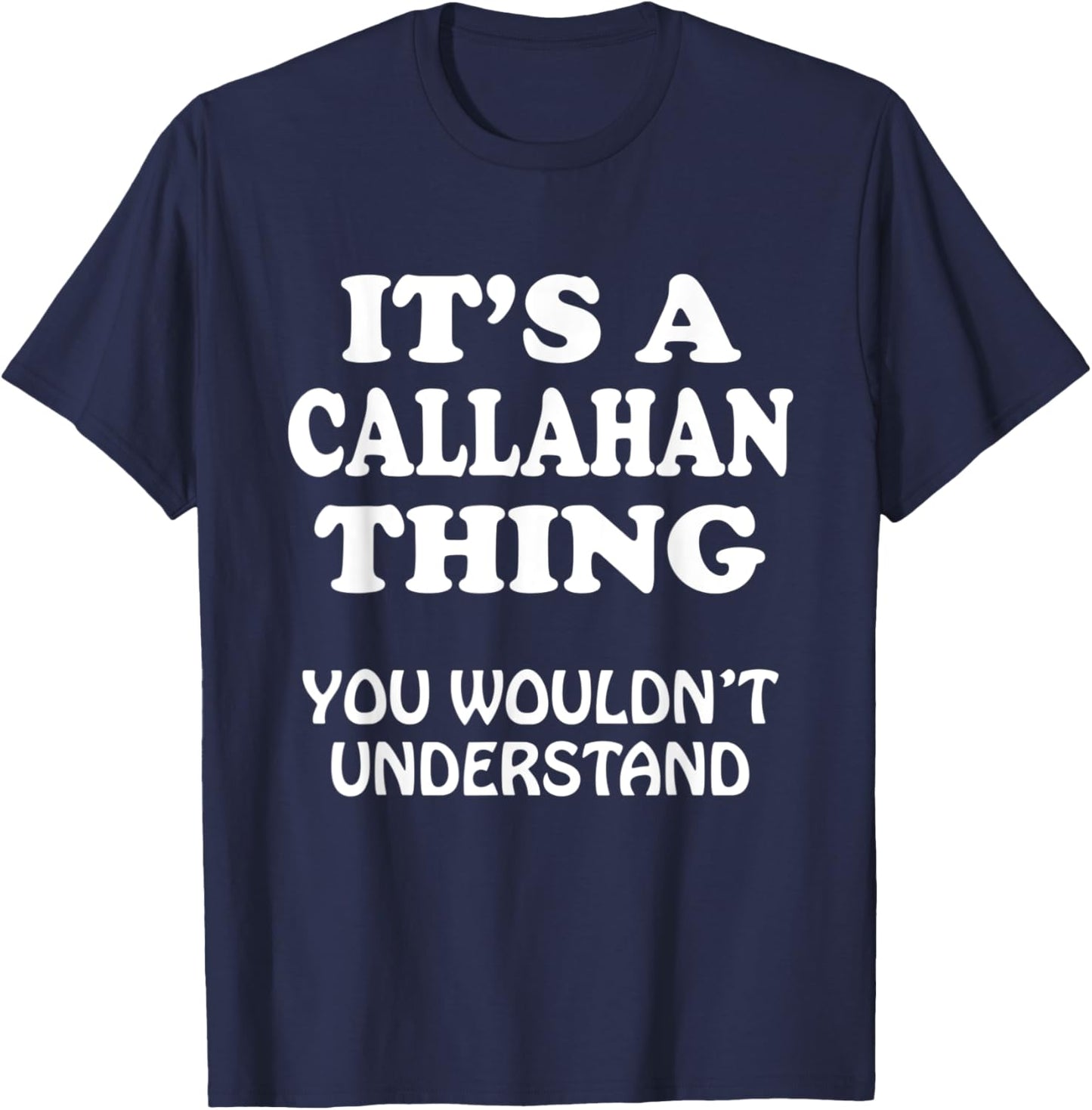 Its A CALLAHAN Thing You Wouldnt Understand Family Reunion T-Shirt - T-Shirt | Navy
