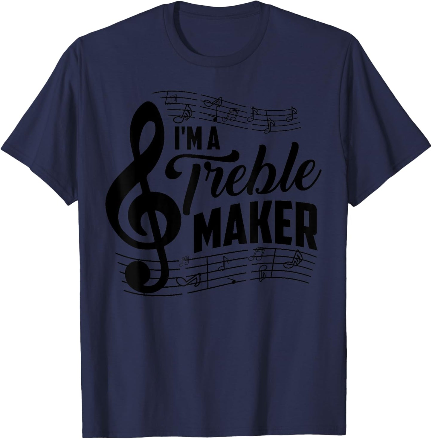 I'm A Treble Maker | Music Instrument Lovers Gag Gift T-Shirt - T-Shirt | Navy