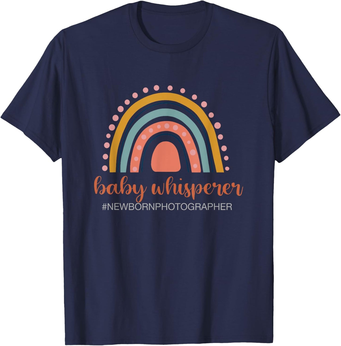 Baby Whisperer Newborn Photographer Rainbow Photographer T-Shirt - T-Shirt | Navy