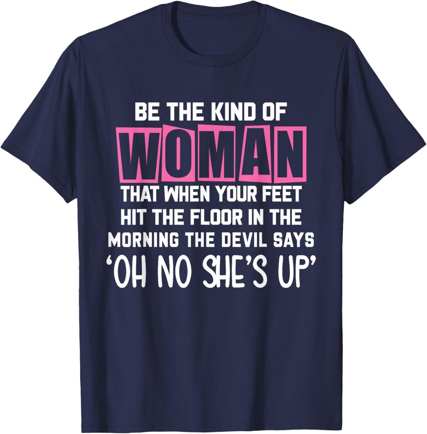Be The Kind Of Woman That When My Feet Hit The Floor funny T-Shirt - T-Shirt | Navy