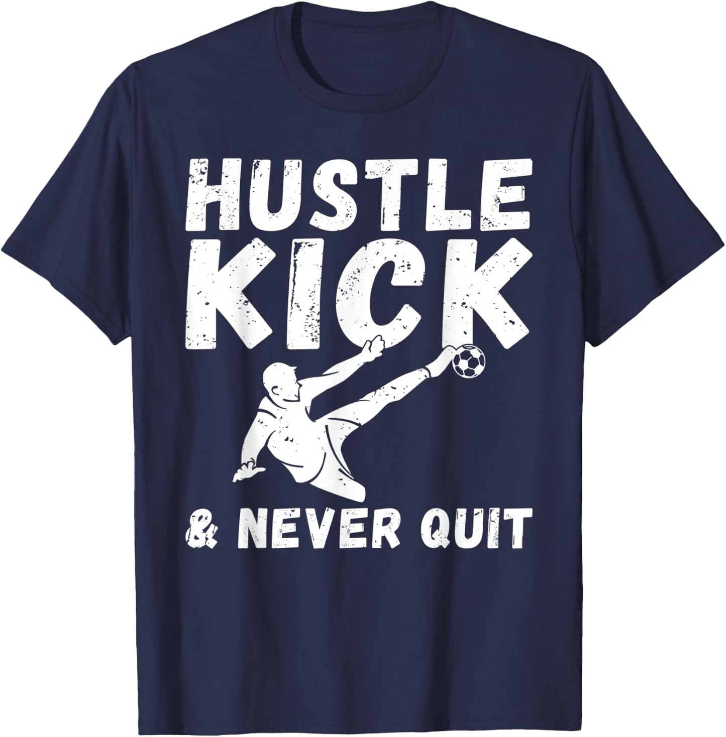 Hustle Kick and never Quit Soccer T-Shirt - T-Shirt | Navy