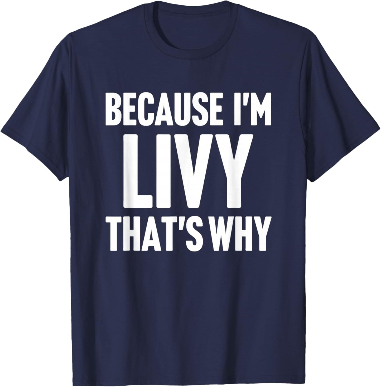 Because I'm Livy That's Why Am Personalized Name T-Shirt - T-Shirt | Navy