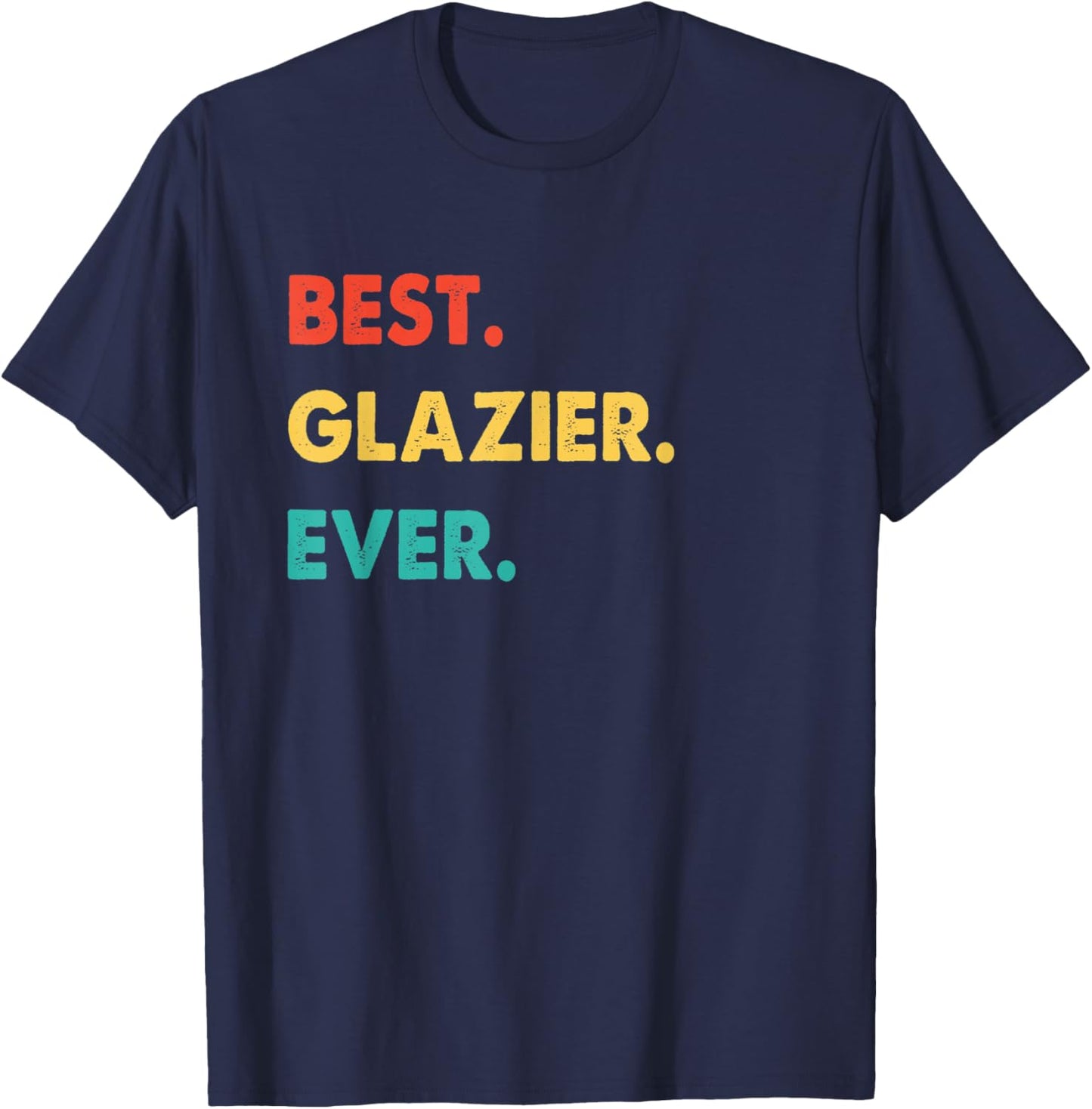Glazier Profession Retro Best Glazier Ever T-Shirt - T-Shirt | Navy