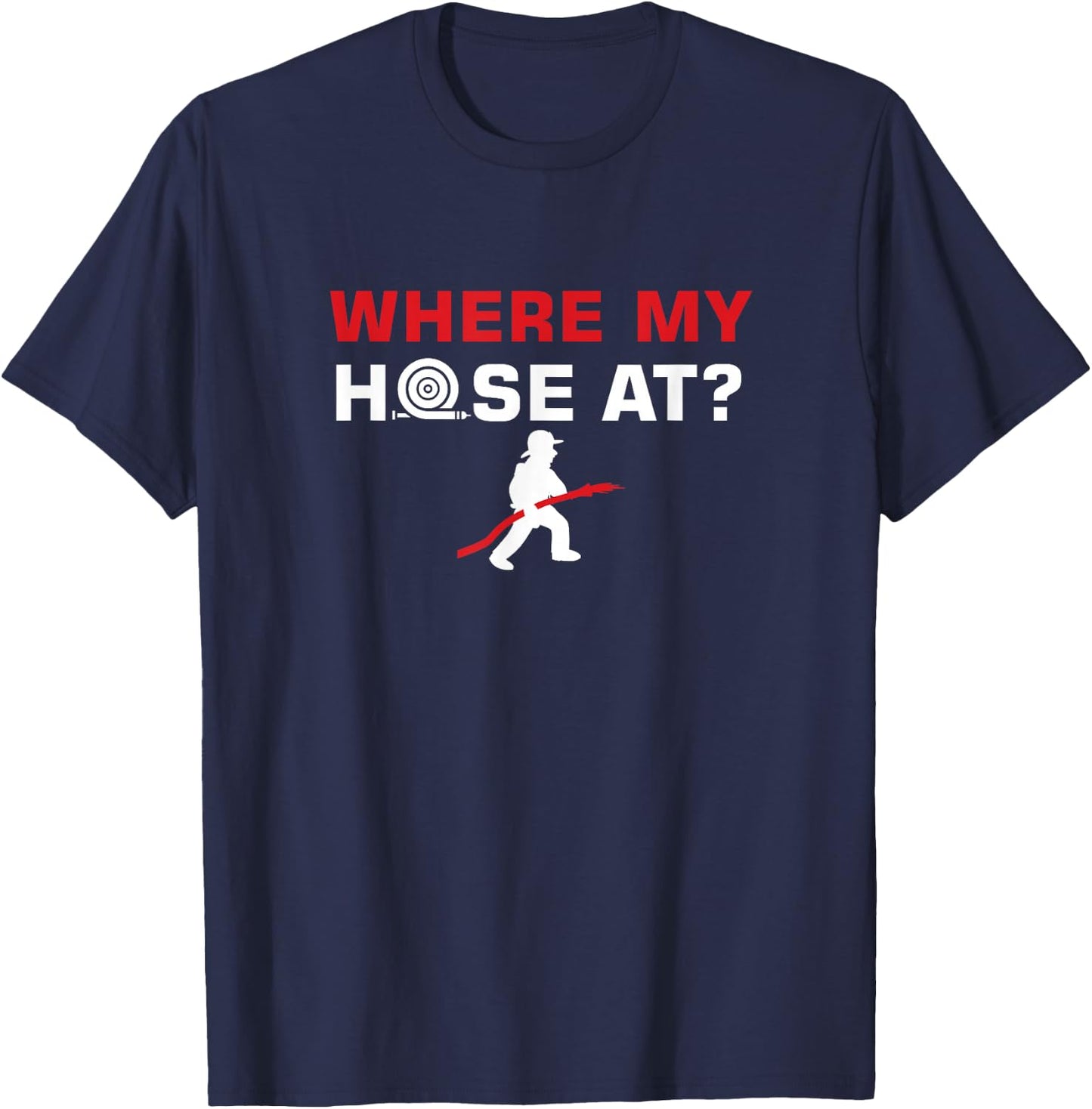 Funny Fireman Puns Where My Hose At Rescue T-Shirt - T-Shirt | Navy