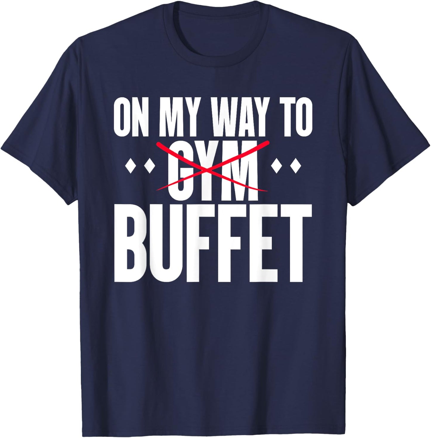 On My Way To Buffet Funny Gym Food Lover Quote T-Shirt - T-Shirt | Navy