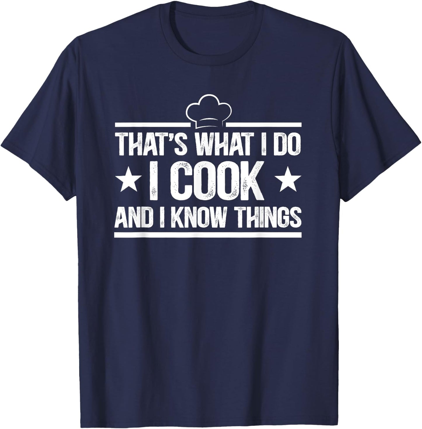 That's What I Do I Cook and I Know Things Cooking Lover Gift T-Shirt - T-Shirt | Navy