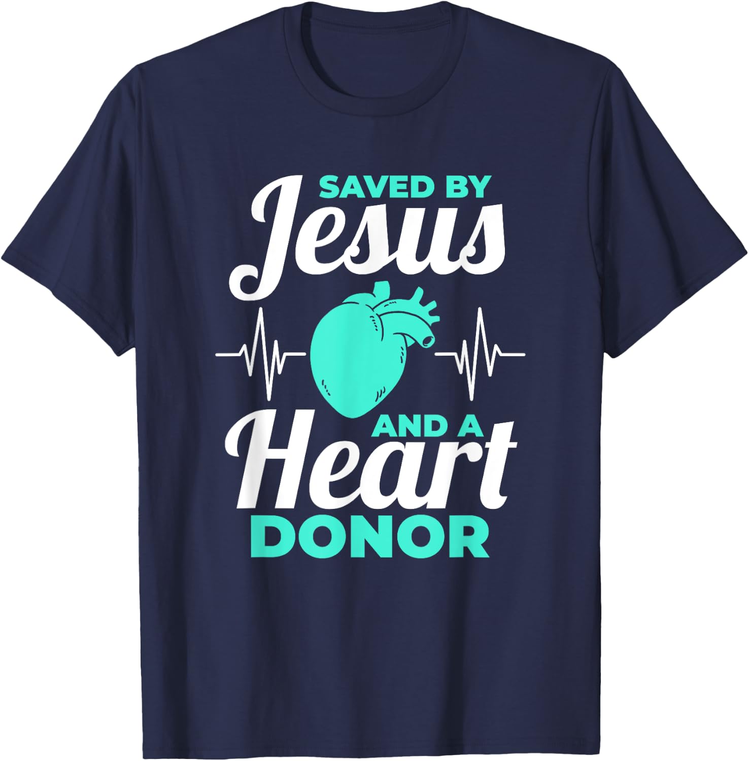 Saved By Jesus And A Heart Donor Organ Donation Awareness T-Shirt - T-Shirt | Navy