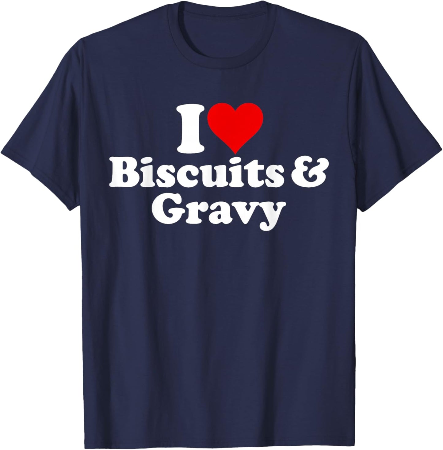 I Love Heart Biscuits and Gravy T-Shirt - T-Shirt | Navy