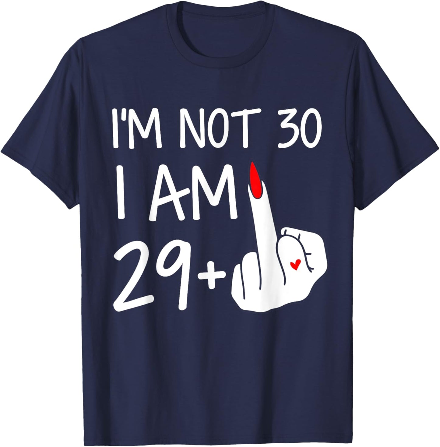 Im Not 30 I Am 29 Plus 1 Middle Finger Women Mothers Day T-Shirt - T-Shirt | Navy