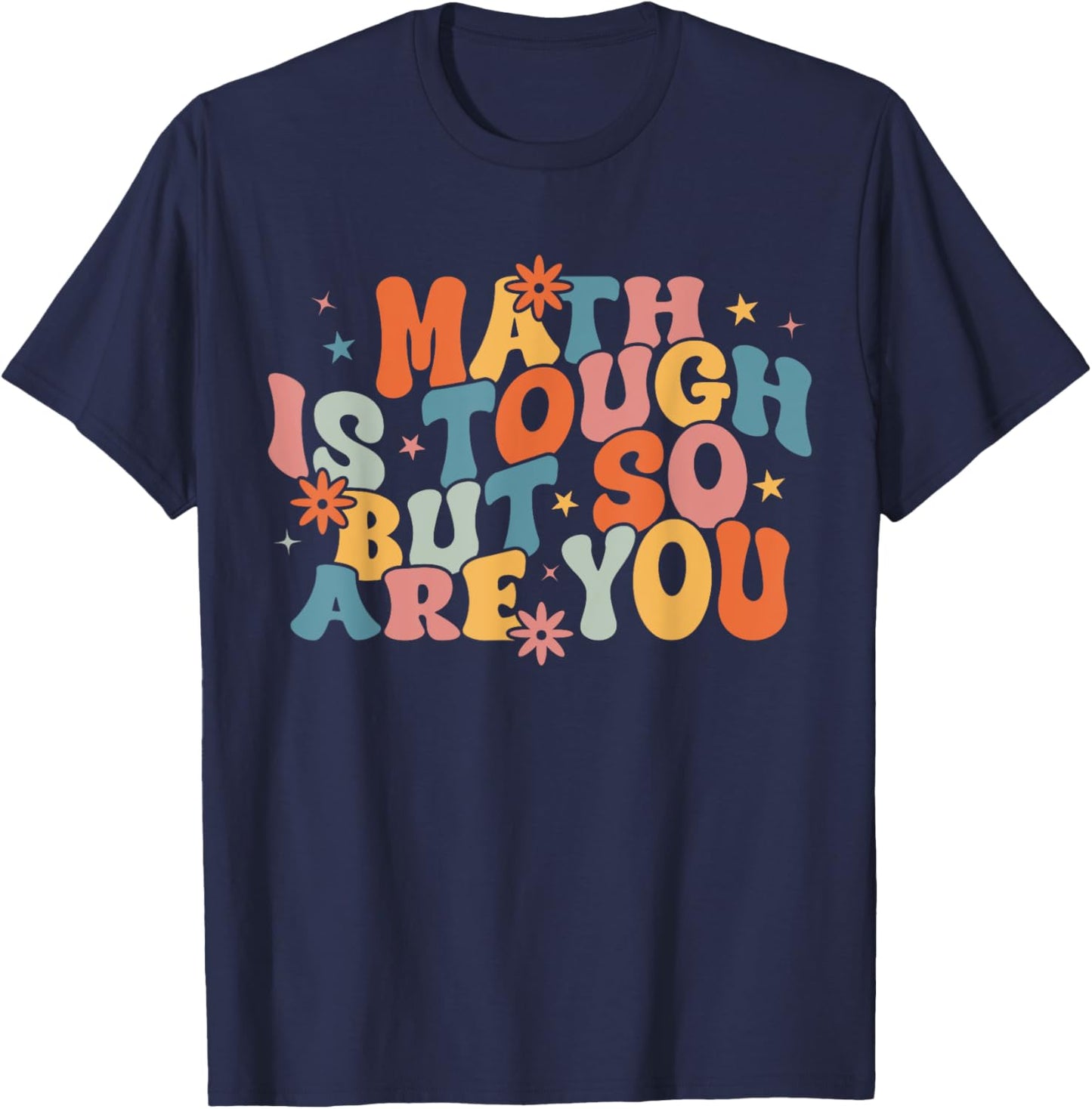 Math Is Tough But So Are You Student Teacher T-Shirt - T-Shirt | Navy