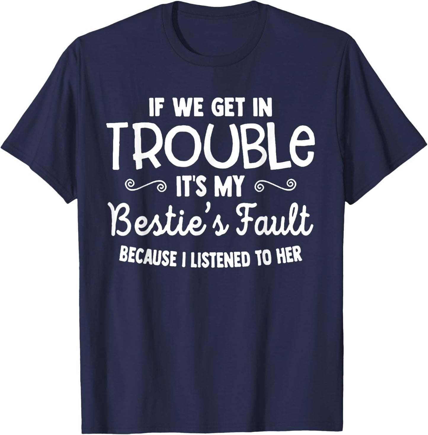 If We Get In Trouble It's My Bestie's Fault T-Shirt - T-Shirt | Navy