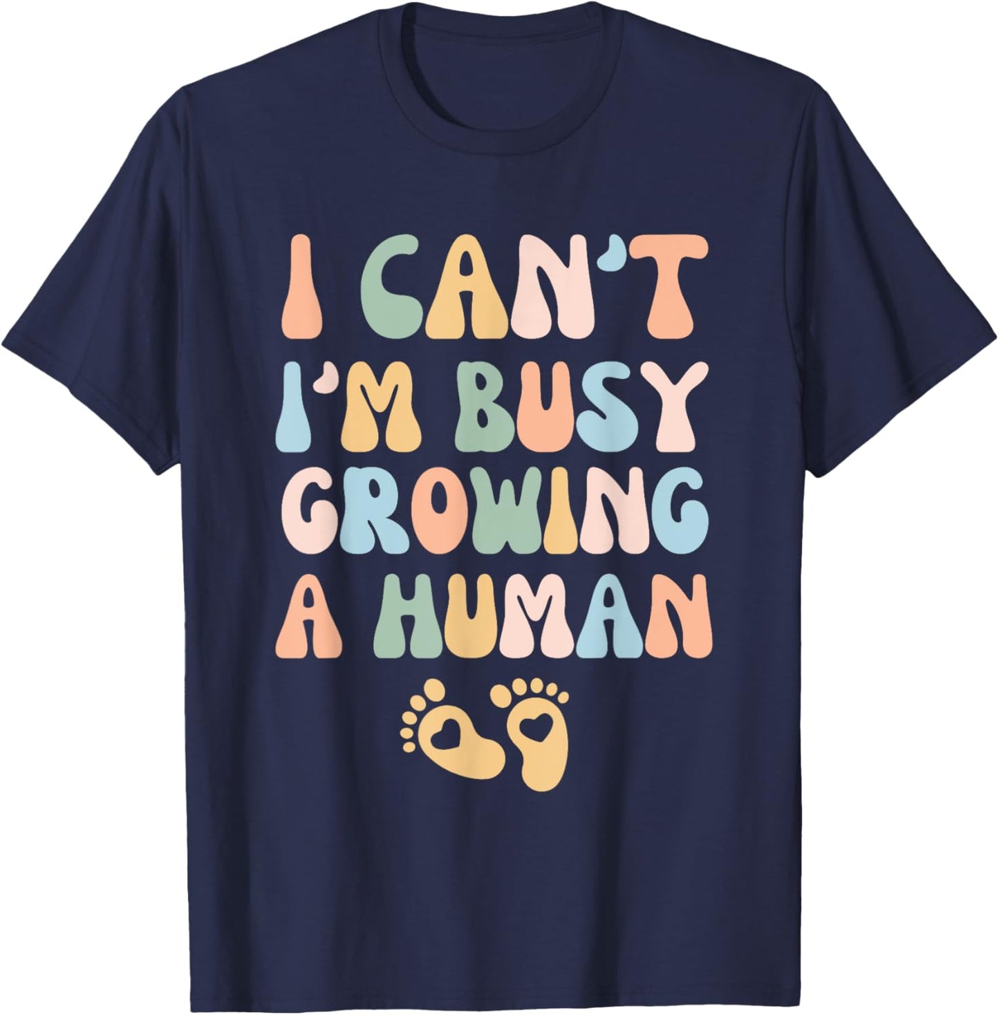 I Can't I'm Busy Growing A Human T-Shirt - T-Shirt | Navy