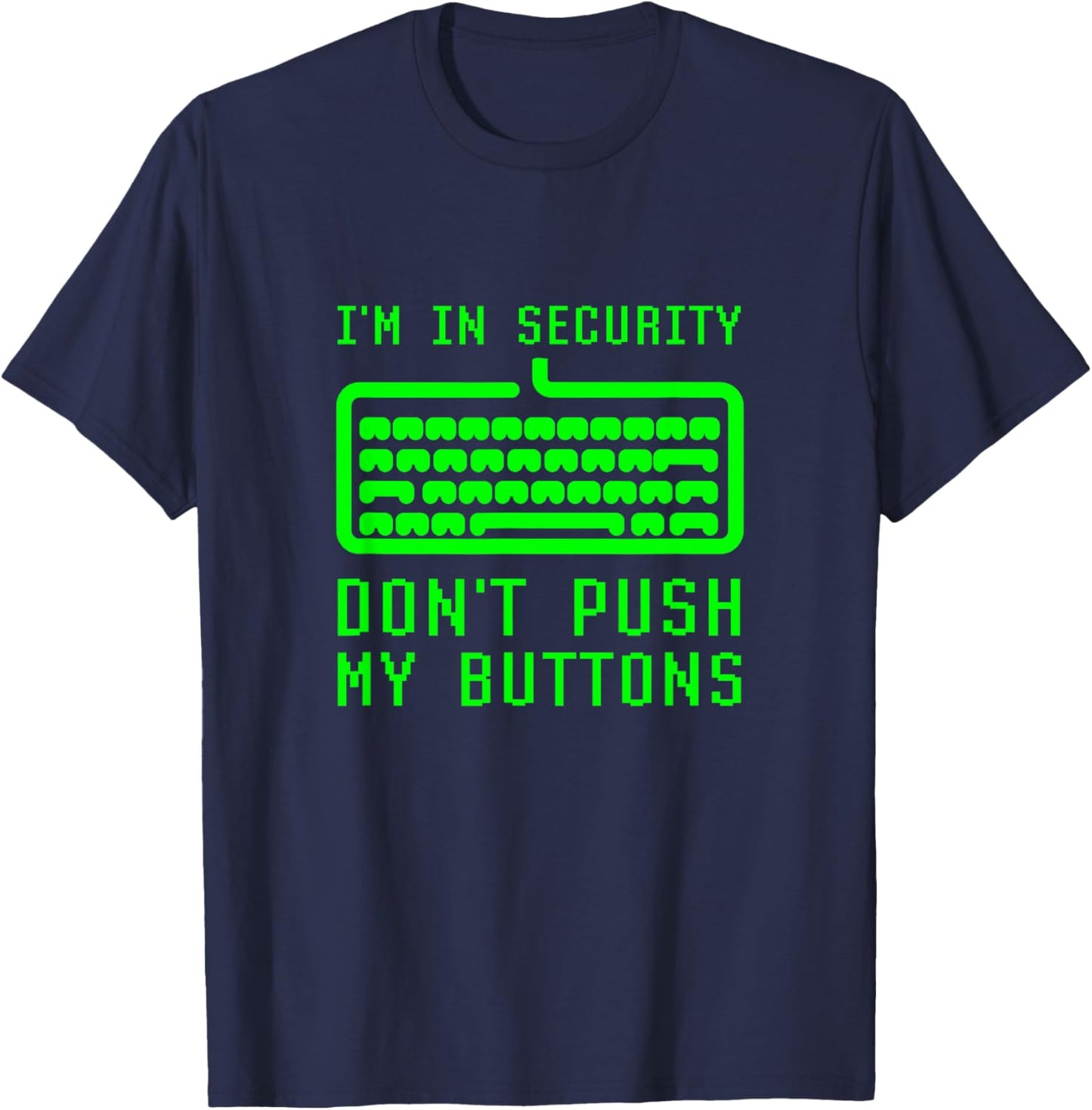I'm In Computer Security Don't Push My Buttons Cybersecurity T-Shirt - T-Shirt | Navy