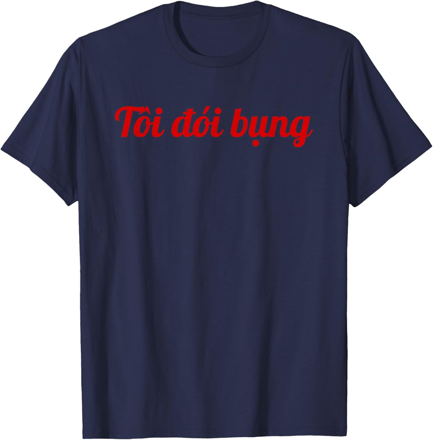 I am hungry - Funny Vietnamese language food saying T-Shirt - T-Shirt | Navy