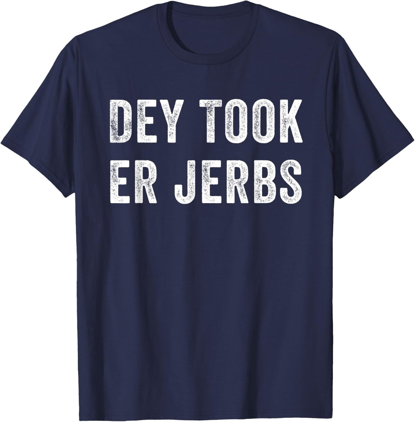 Dey Took Er Jerbs Funny T-Shirt - T-Shirt | Navy