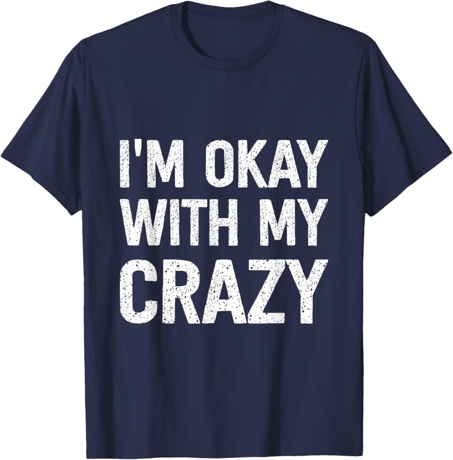 I'm Okay With My Crazy T-Shirt - T-Shirt | Navy