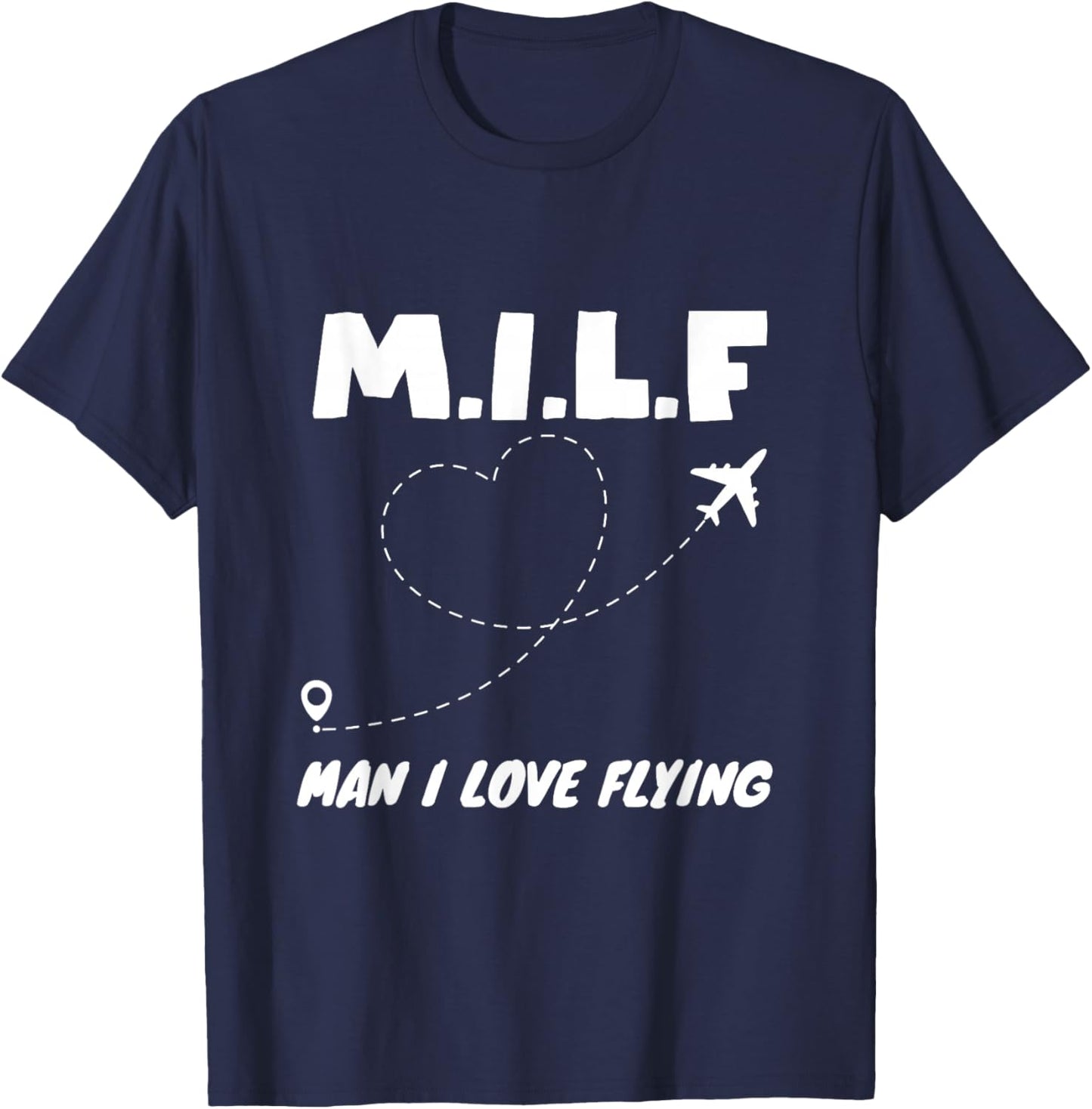 MILF Man, I Love Flying T-Shirt - T-Shirt | Navy