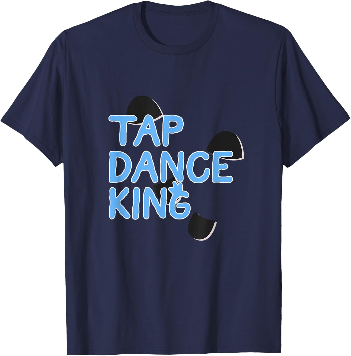 Proud Tap Dance King Gift Tap Lover Men Dancers T-Shirt - T-Shirt | Navy
