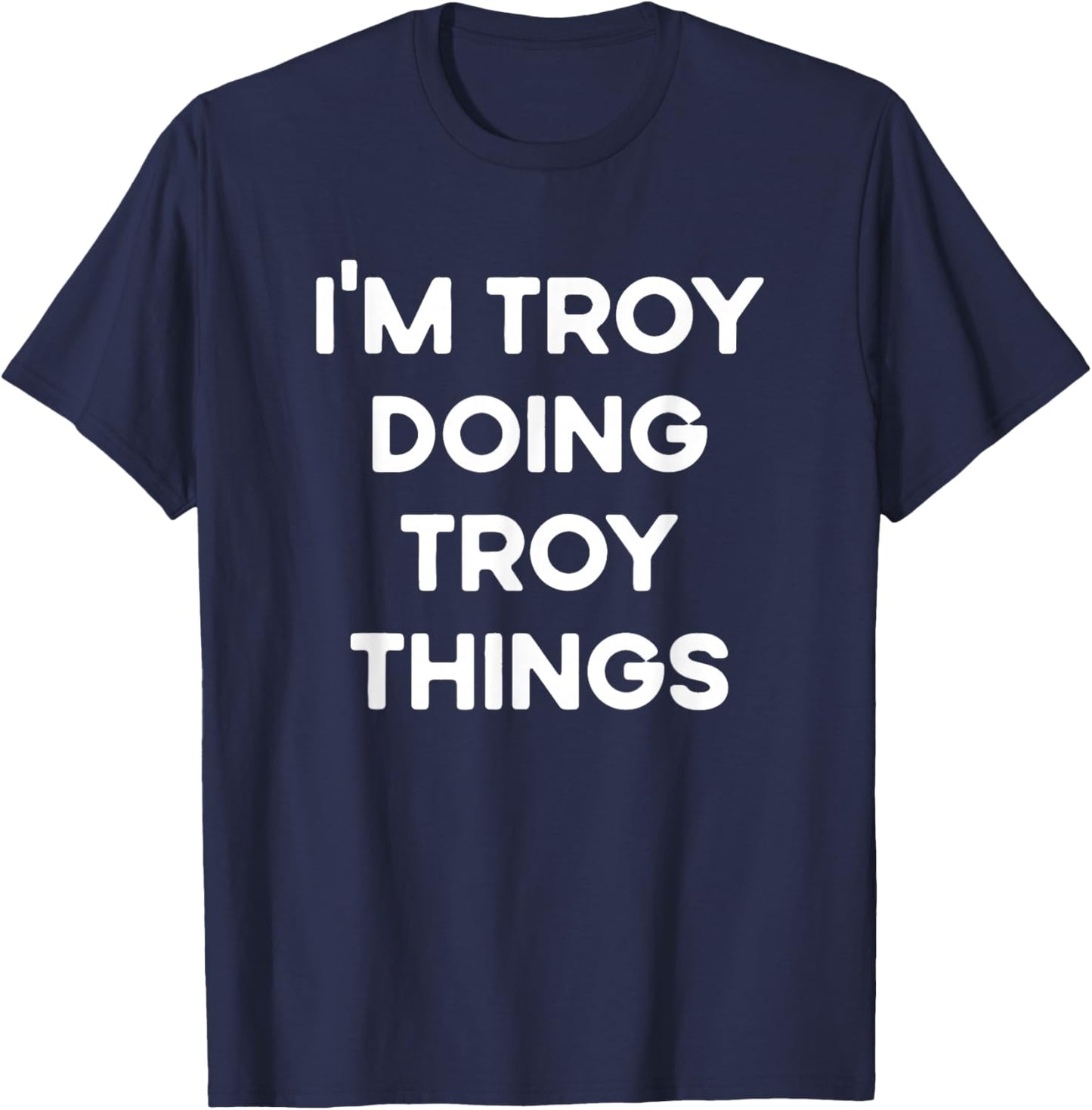 I'm Troy Doing Troy Things Funny Christmas Idea T-Shirt - T-Shirt | Navy