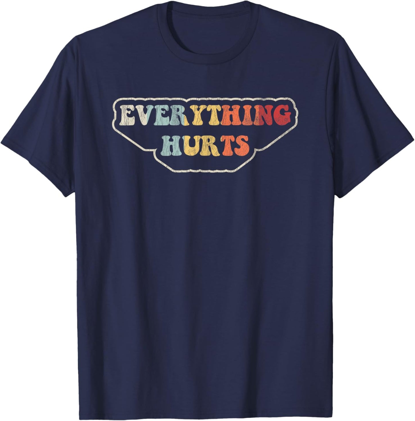 Everything Hurts Motivational Humor T-Shirt - T-Shirt | Navy