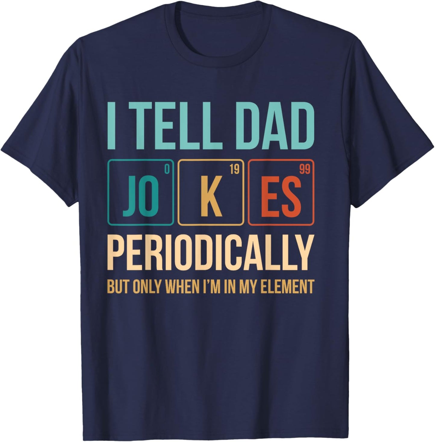 Dad Jokes Periodic Table Nerd T-Shirt - T-Shirt | Navy