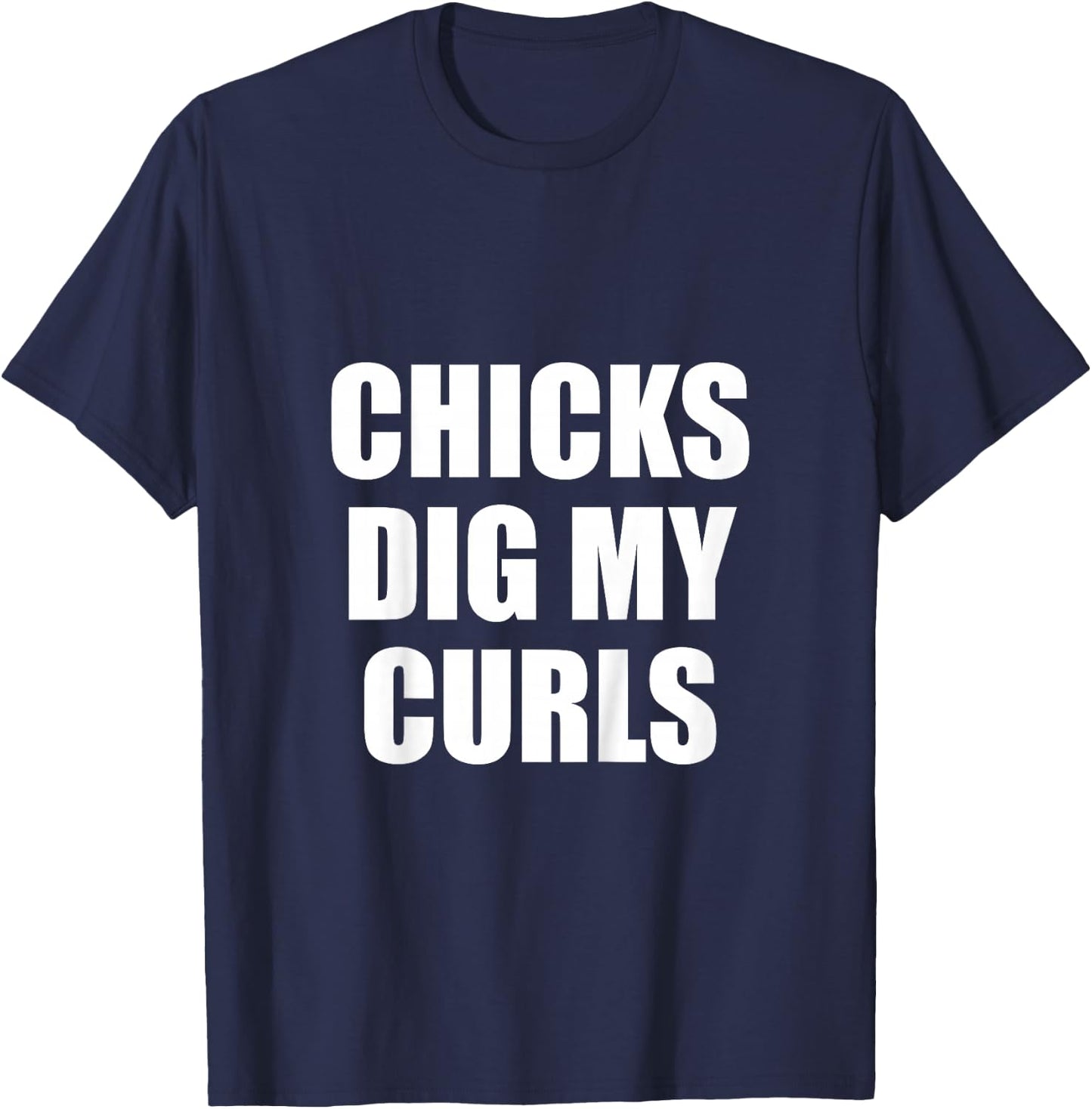 Chicks Dig My Curls T-Shirt - T-Shirt | Navy